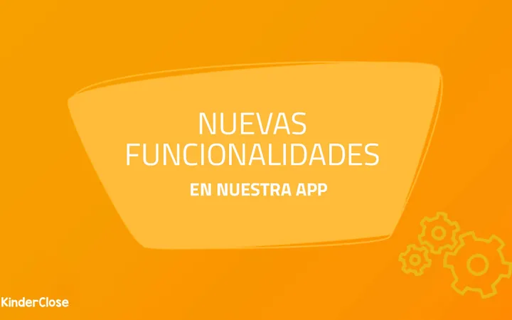 Nuevas funcionalidades de la app KinderClose